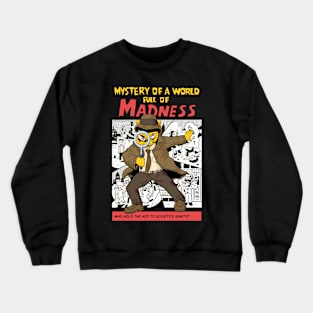 Mystery of a World Full of Madness Crewneck Sweatshirt